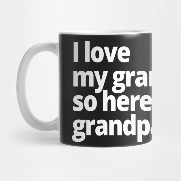 I love my grandpa so here is a grandpa t-shirt. by WittyChest